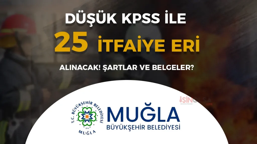 60 KPSS İle Ön Lisans! Muğla Büyükşehir Belediyesi 25 İtfaiye Eri Alacak