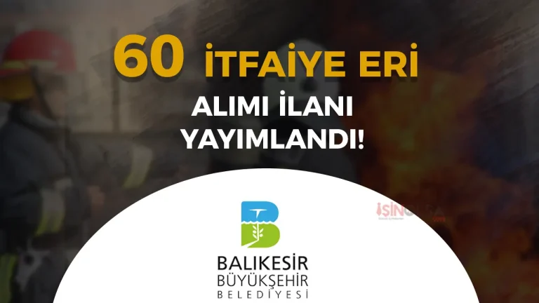 Balıkesir Büyükşehir Belediyesi 50 İtfaiye Eri Alımı Şartları ve Belgeleri