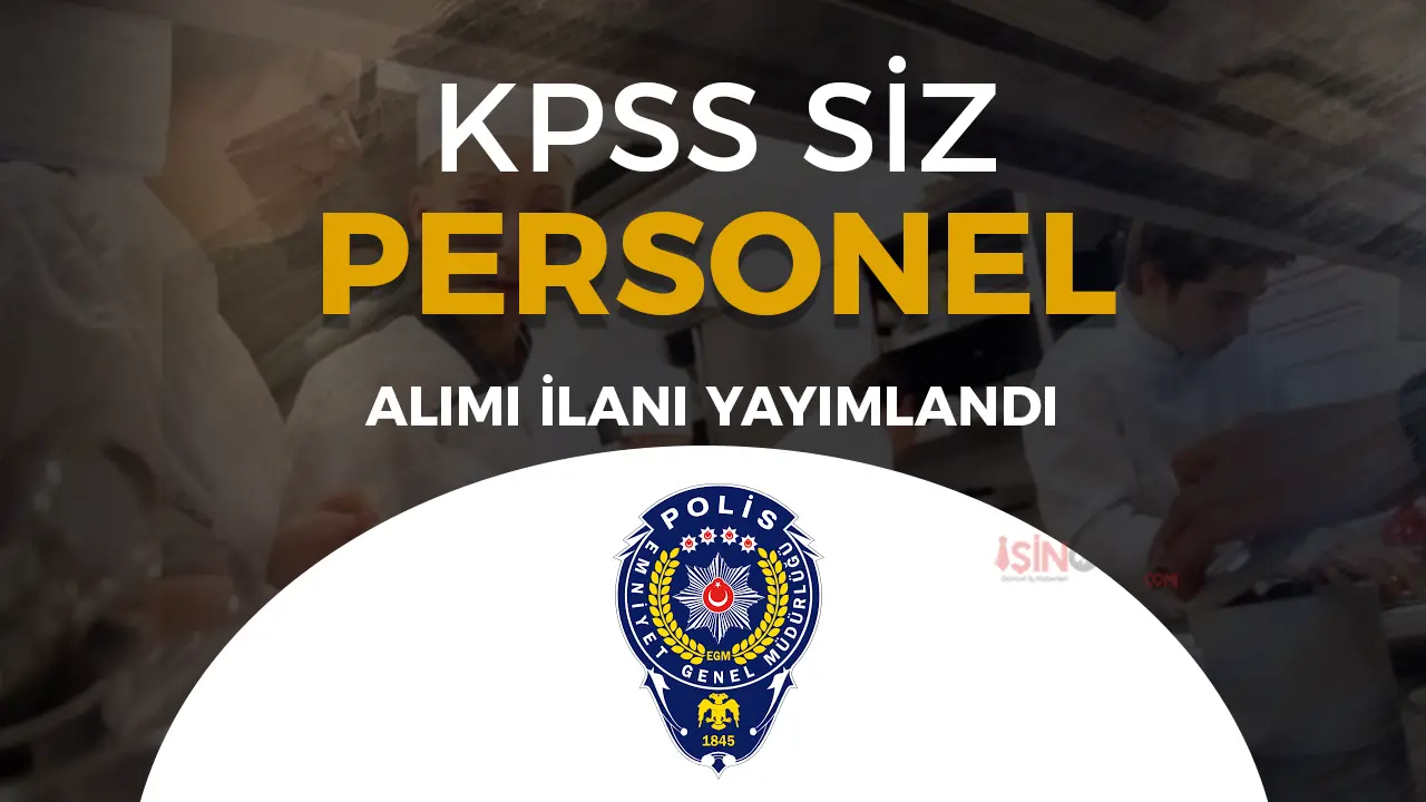 EGM Fethiye Polisevi KPSS siz 17 Personel Alıyor! İŞKUR Başvurusu