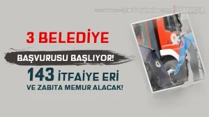 En Az Lise 3 Belediye 143 Zabıta ve İtfaiyeci Alımı Başlıyor! İşte Belgeler