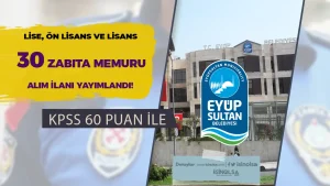 Eyüpsultan Belediyesi En Az Lise ve 60 KPSS İle 30 Zabıta Memur Alacak