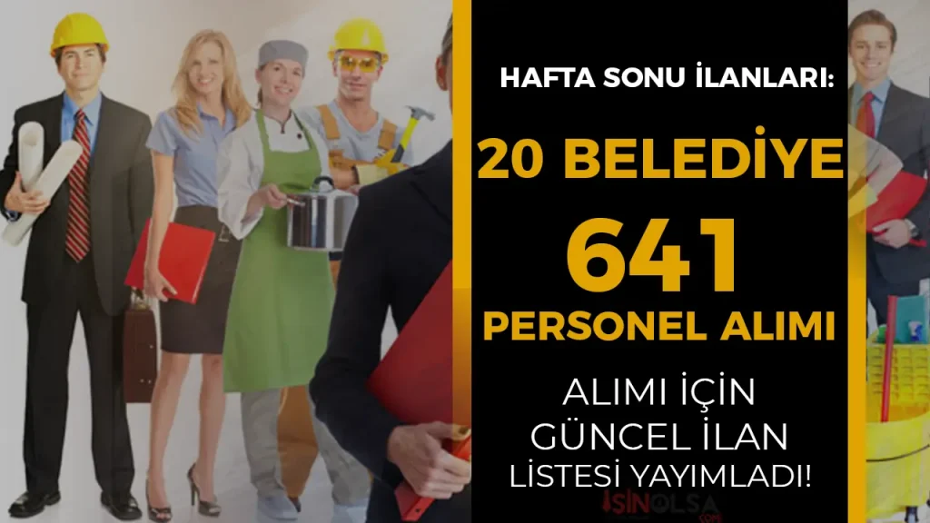 Hafta Sonu İlanı: 20 Belediye KPSS siz 641 Personel Alacak ( 1 - 2 Mart 2025 )