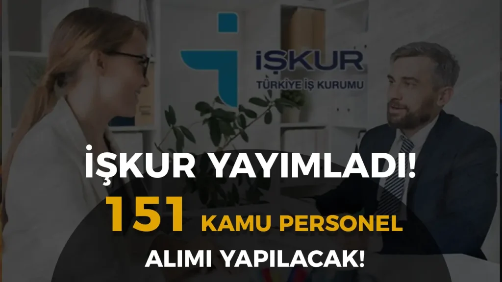 İŞKUR 151 Kamu Personel Alımı İlanları: TCDD, DSİ, EGM, SDÜ, Belediye, Et ve Süt