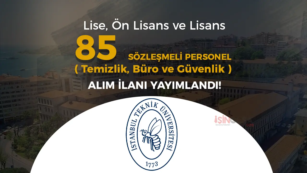 İTÜ 85 Sözleşmeli Personel ( Güvenlik, Büro ve Temizlik ) Alacak!