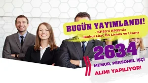 İlanlar 20 Mart Yayımlandı! Kamuya 2634 Memur ve İşçi Alımı Yapılacak! KPSS li KPSS siz