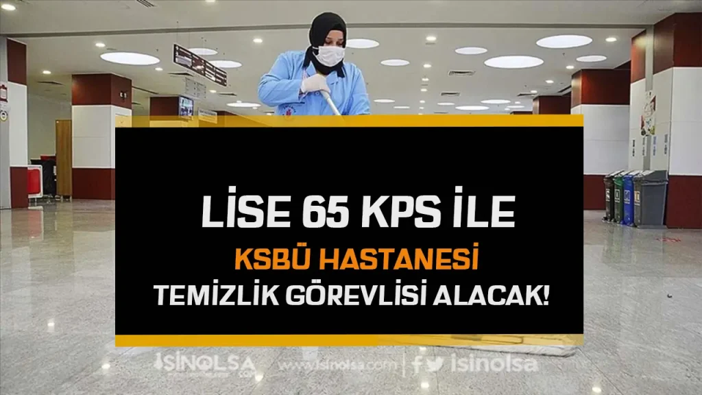 KSBÜ Hastanesi Lise Mezunu Kamu Temizlik Personeli Alacak!