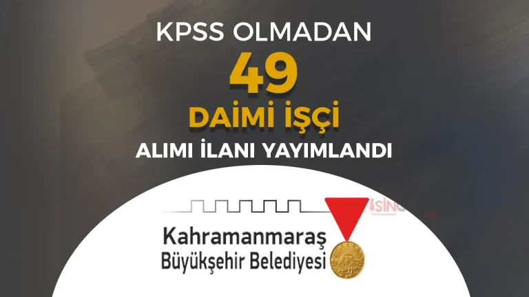 Kahramanmaras Buyuksehir Belediyesi 49 Daimi Isci Alacak Iste Basvuru Sartlari