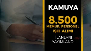 Kamuya 8.500 Memur Personel İşçi Alımı Yapılıyor!