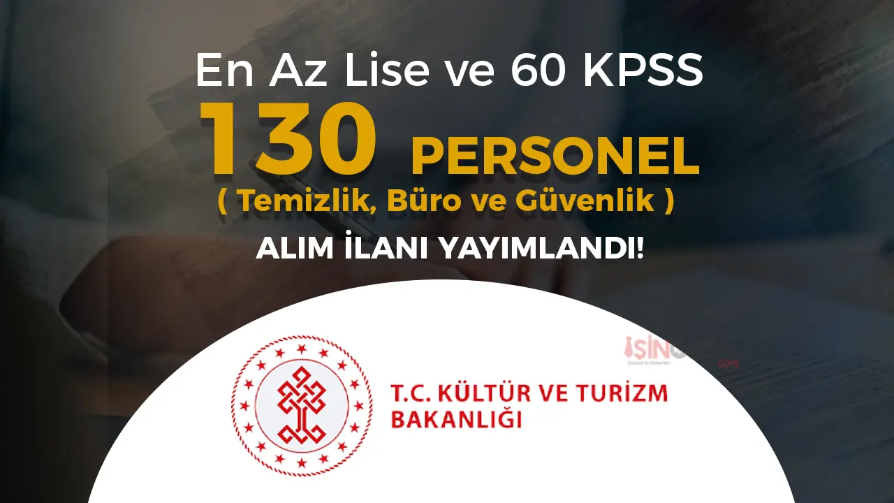 Kültür Bakanlığı 130 Personel Alacak ( Temizlik, Büro ve Güvenlik )