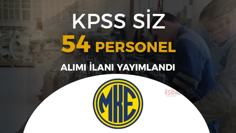 MKE ( Makine ve Kimya Endüstrisi ) KPSS siz 54 Personel Alıyor!