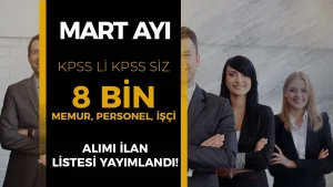 Mart Ayı 8 Bin Memur Personel İşçi Alımı Başvurusu Devam Ediyor! İşte İlan Listesi