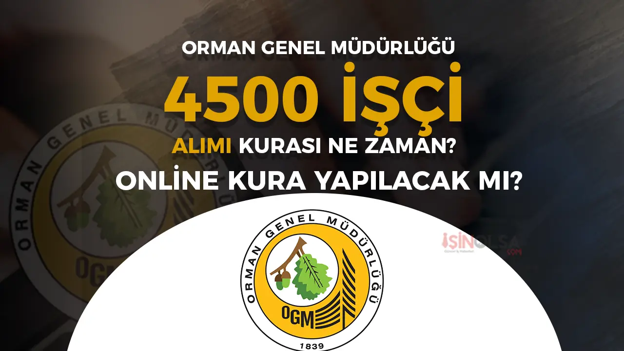 OGM 4500 İşçi Alımı Kura Ne Zaman? Online Kura Olacak mı?