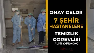 ONAY GELDİ! 7 Şehir Özel Hastanelere Temizlik Görevlisi Alımı Yapılacak!