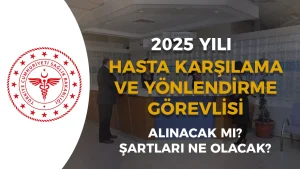 Sağlık Bakanlığı 2025 Hasta Karşılama ve Yönlendirme Görevlisi Alımı Yapacak mı? Şartlar Nedir?