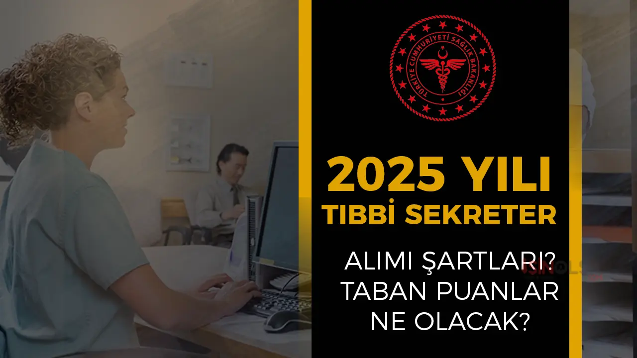 Sağlık Bakanlığı 2025 Yılı Tıbbi Sekreter Alımı Şartları ve Taban Puan?