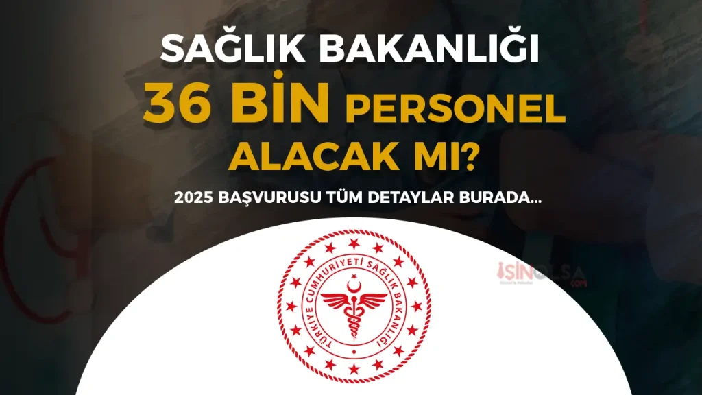 Sağlık Bakanlığı 36 Bin Personel Alacak Mı? 2025 Yılı İlan Başvuru Detayları Nedir?