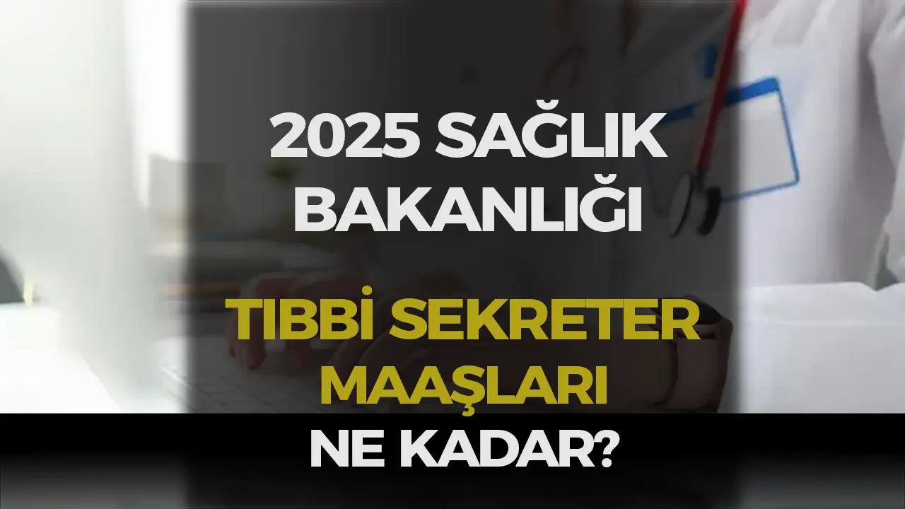 Sağlık Bakanlığı Tıbbi Sekreter Maaşları 2025: Zamlı Maaşlar ve Detaylı Tablo