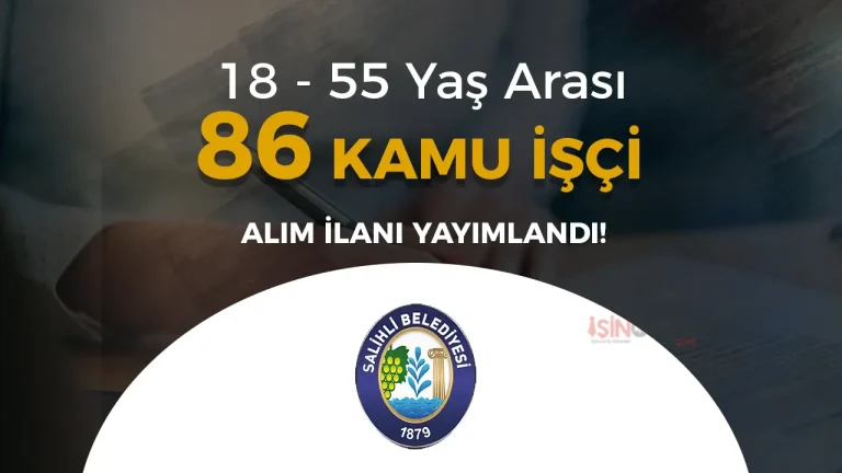 Salihli Belediyesi 86 Beden İşçisi Alımı İçin İlan Yayımladı!