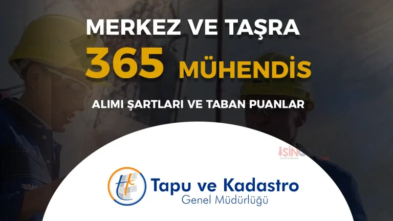 TKGM 365 Mühendis Alımı Şartları ve 2025 KPSS Taban Puanları