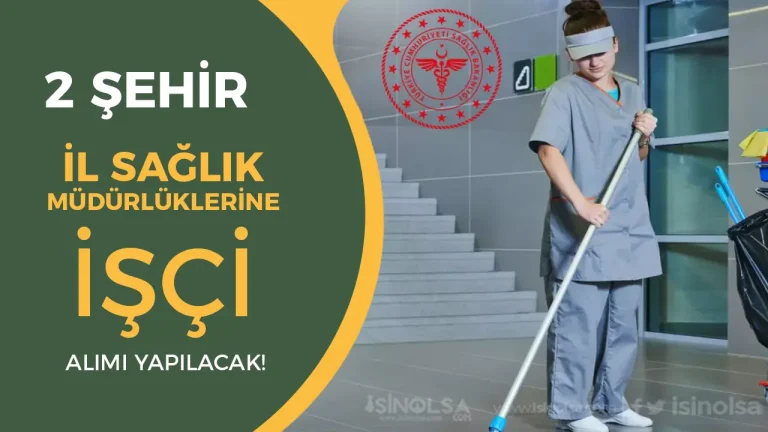 Sağlık Bakanlığı İŞKUR İşçi Alım İlanı Yayımlandı! 2 Şehir Sağlık Müdürlüğü