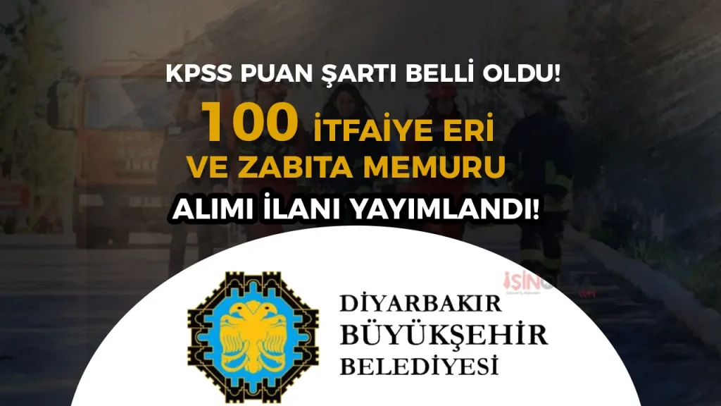 Diyarbakır Büyükşehir Belediyesi 100 İtfaiye Eri ve Zabıta Memuru Alımı Yapacak!