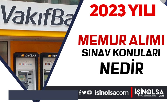 vakifbank memur alimi sinav konulari 2023 h43795 b7af0